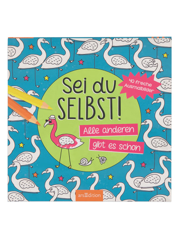 ars edition Malbuch "Sei du selbst! Alle anderen gibt es schon"
