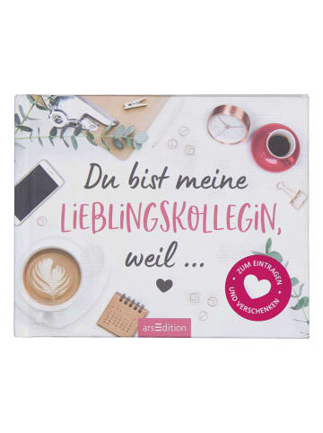 ars edition Geschenkbuch "Du bist meine Lieblingskollegin, weil .."