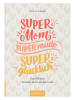 ars edition Motivationsbuch "Super Mom, supermüde, superglücklich"