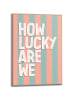 Orangewallz Druk artystyczny "How Lucky Are We" w ramce