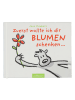 ars edition Comic "Zuerst wollte ich dir Blumen schenken ..."