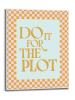 Orangewallz Gerahmter Kunstdruck "Do it For the Plot"