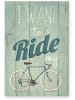 Really Nice Things Holzdruck "I want to Ride" - (B)40 x (H)60 cm