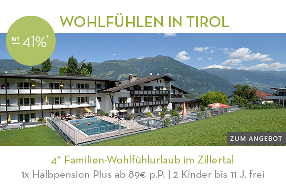 4* Familien-Wohlfühlurlaub im Zillertal