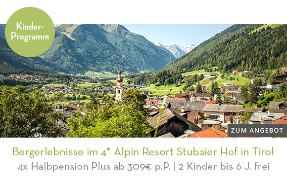 Bergerlebnisse im 4* Alpin Resort Stubaier Hof in Tirol