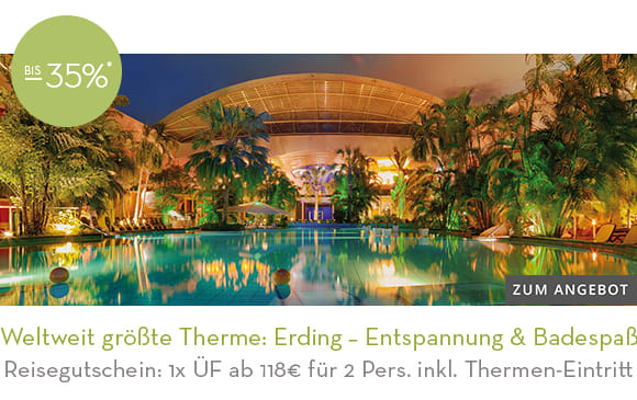 Entspannung & Badespaß in der weltweit größten Therme Erding
