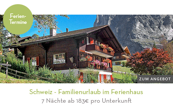 11_Schweiz - Familienurlaub im Ferienhaus. Hier klicken!