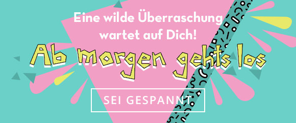 Überraschung ab morgen!